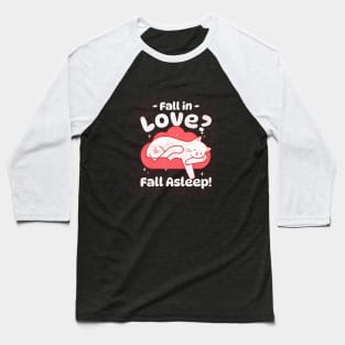 Fall in love? fall asleep - Cute Sleepy Cat Baseball T-Shirt